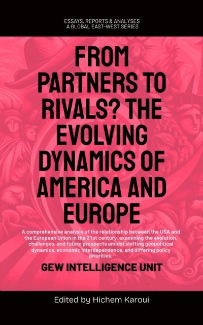 GEW Intelligence Unit - From Partners to Rivals? The Evolving Dynamics Of America And Europe, E-bok