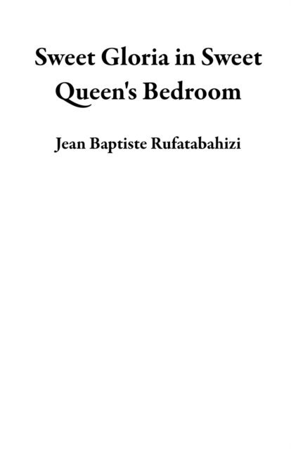 Jean Baptiste Rufatabahizi - Sweet Gloria in Sweet Queen's Bedroom, E-bok