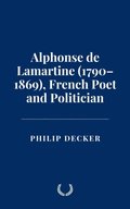 Alphonse de Lamartine (1790-1869), French Poet and Politician
