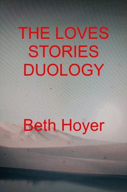 Beth Hoyer - Loves Stories Duology, E-bok