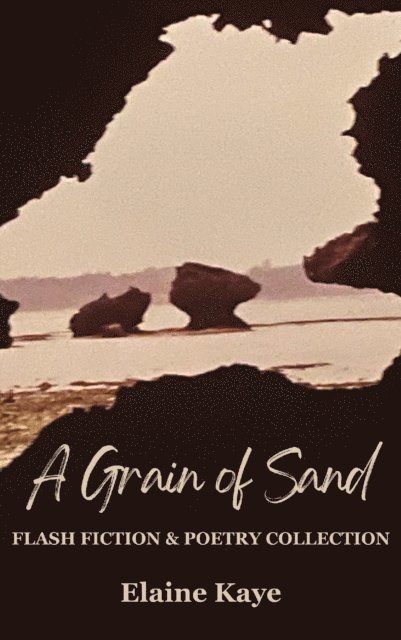 Elaine Kaye - Grain of Sand: Flash Fiction & Poetry Collection, E-bok. Tillgänglighet: Lägg i varukorg