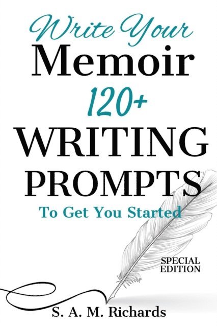 S. A. M. Richards - Write Your Memoir: 120+ Writing Prompts To Get You Started (Special Edition), E-bok
