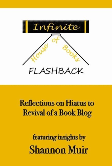 Shannon Muir - Infinite House of Books Flashback: Reflections on Hiatus to Revival of a Book Blog, E-bok