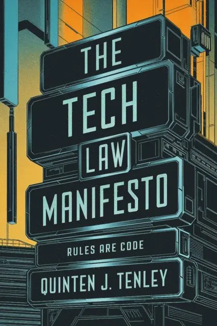 Quinten J. Tenley - Tech Law Manifesto: Rules Are Code, E-bok. Tillgänglighet: Lägg i varukorg