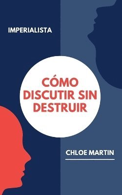 Cómo Discutir sin Destruir