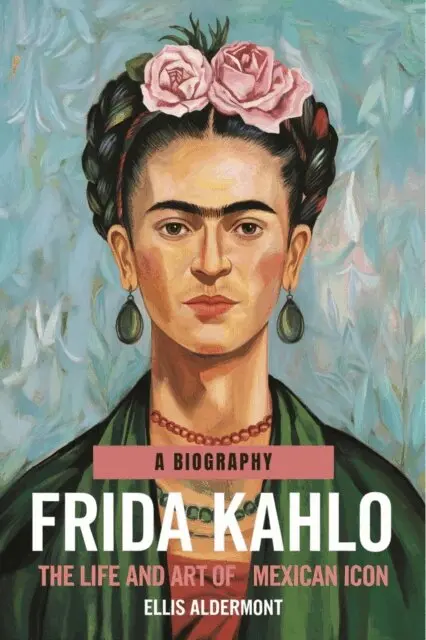 Ellis Aldermont - Frida Kahlo, A Biography: The Life and Art of a Mexican Icon, E-bok. Tillgänglighet: Lägg i varukorg