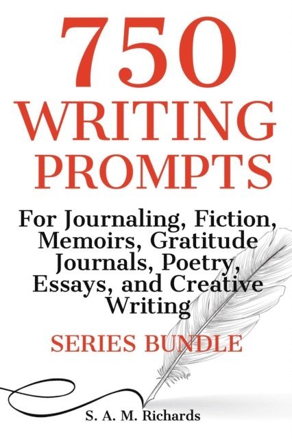 S. A. M. Richards - 750 Writing Prompts  For Journaling, Fiction, Memoirs, Gratitude Journals, Poetry, Essays, And Creative Writing - Series Bundle, E-bok