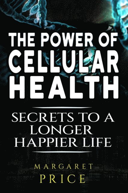 Chris Seers - Power of Cellular Health: Secrets to a Longer, Happier Life, E-bok