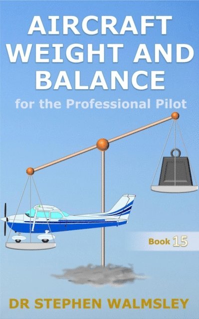 Stephen Walmsley - Aircraft Weight and Balance for the Professional Pilot, E-bok. Tillgänglighet: Lägg i varukorg