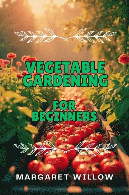 Margaret Willow - Vegetable Gardening For Beginners, E-bok
