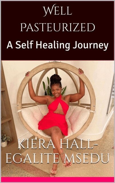Kiera Hall-Egalite - Well Pasteurized: A Self Healing Journey, E-bok. Tillgänglighet: Lägg i varukorg