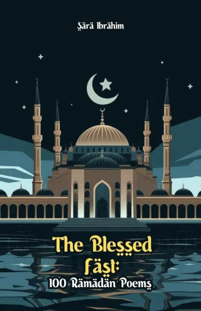 Sara Ibrahim - Blessed Fast: 100 Ramadan Poems, E-bok. Tillgänglighet: Lägg i varukorg