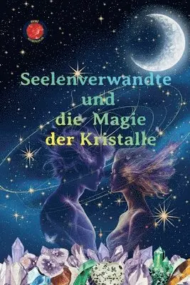 Seelenverwandte und die Magie der Kristalle