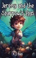 K J Bain - Jeremy and the Sparrow's Eggs, Häftad
