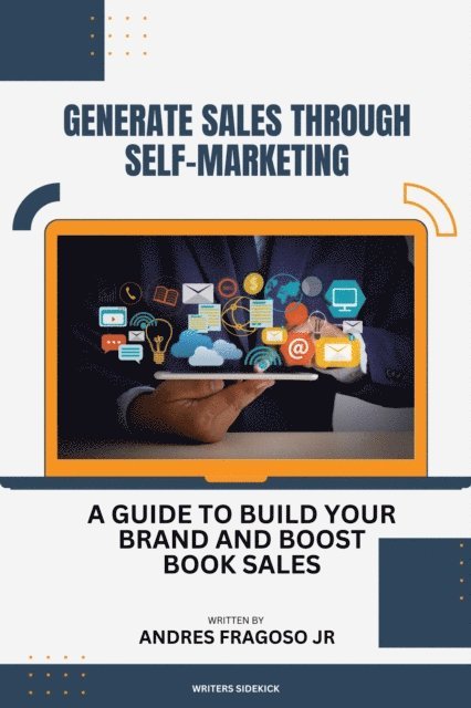 Andres Fragoso Jr - Generate Sales Through Self-Marketing: A Guide to Build Your Brand and Boost Book Sales, E-bok