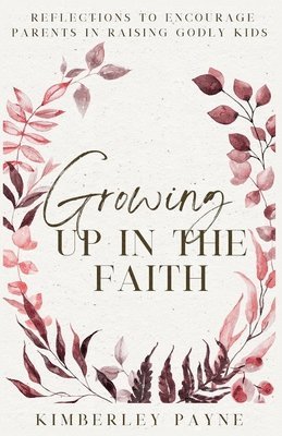 Kimberley Payne - Growing Up in the Faith, Häftad. Tillgänglighet: Lägg i varukorg