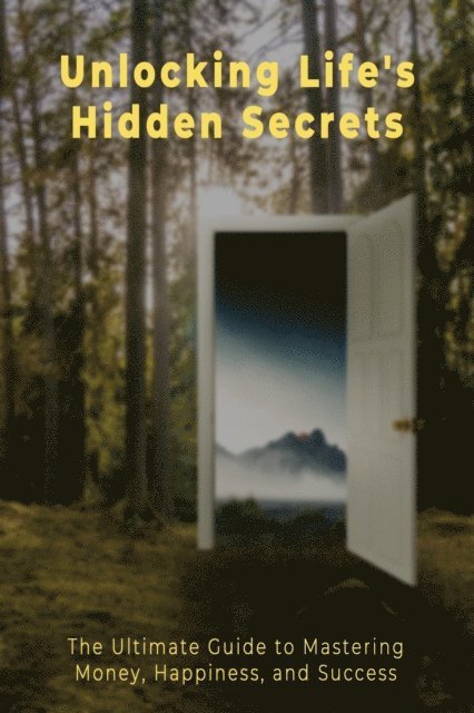 WITNESS - Unlocking Life's Hidden Secrets: The Ultimate Guide to Mastering Money, Happiness, and Success, E-bok