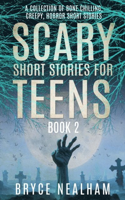 Bryce Nealham - Scary Short Stories for Teens - Book 2: A Collection Of Bone Chilling Horror Stories For Teenagers And Young Adults, E-bok