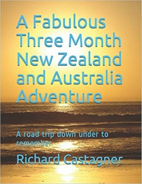 Richard Castagner - Fabulous Three Month New Zealand and Australia Adventure, E-bok