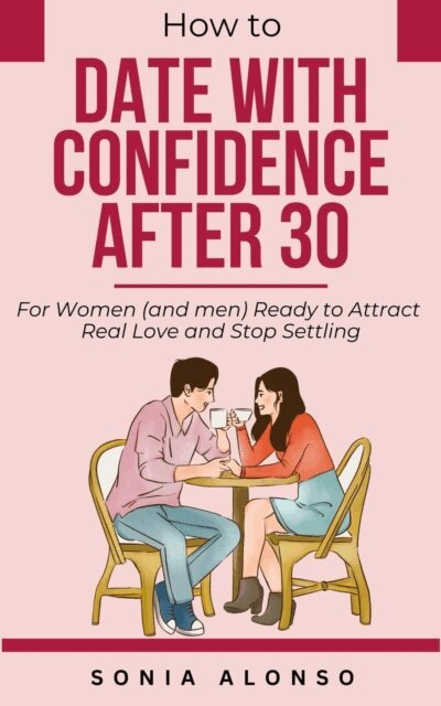 Sonia Alonso - How to Date with Confidence After 30, E-bok