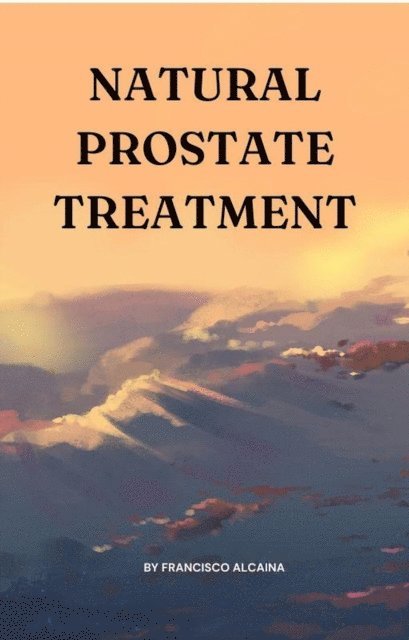 Francisco Alcaina - Natural Prostate Treatment, E-bok