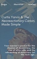 Curtis Yarvin & The Neoreactionary Canon, Made Simple