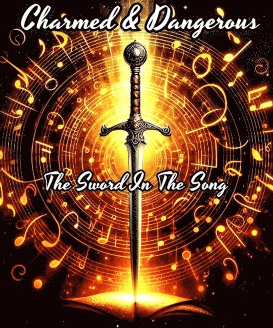 B Courchesne - Charmed & Dangerous: The Sword In The Song, E-bok
