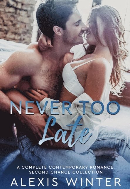 Alexis Winter - Never Too Late: A Second Chance Romance Collection, E-bok
