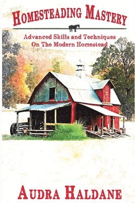 Audra Haldane - Homesteading Mastery, Häftad. Tillgänglighet: Lägg i varukorg