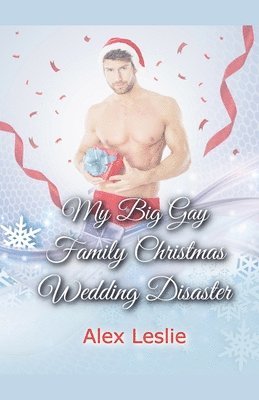 Alex Leslie - My Big Gay Family Christmas Wedding Disaster, Häftad