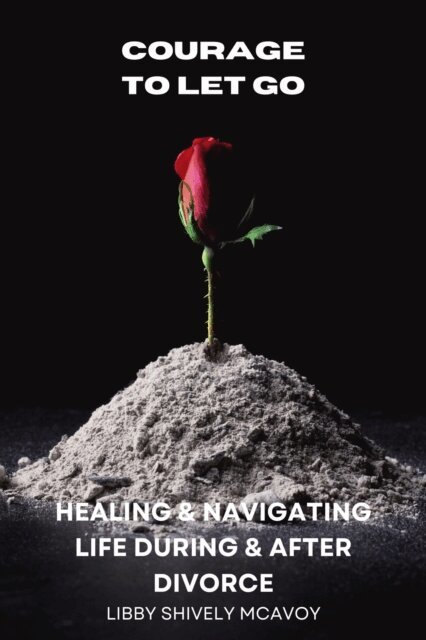 Libby Shively McAvoy - Courage to Let Go, E-bok