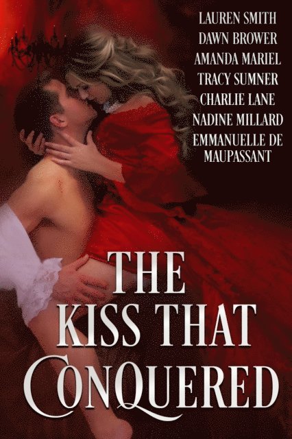Emmanuelle De Maupassant, Nadine Millard, Charlie Lane, Tracy Sumner, Amanda Mariel, Dawn Brower, Lauren Smith - Kiss that Conquered, E-bok