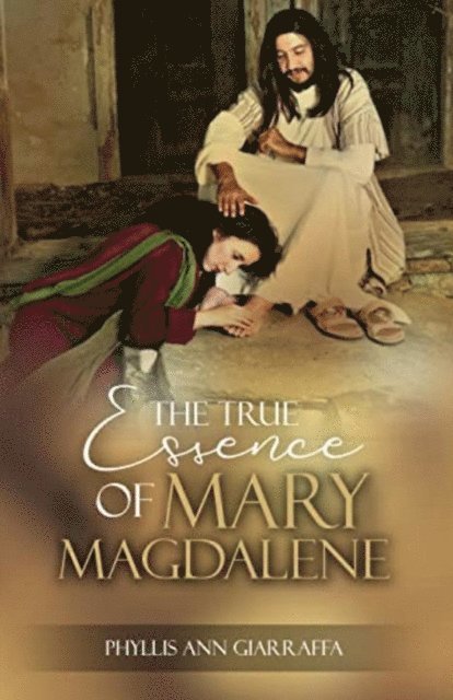 Phyllis Giarraffa - True Essence of  Mary Magdalene, E-bok