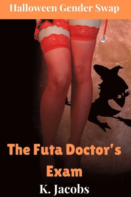 K. Jacobs - Futa Doctor's Exam: Halloween Gender Swap, E-bok