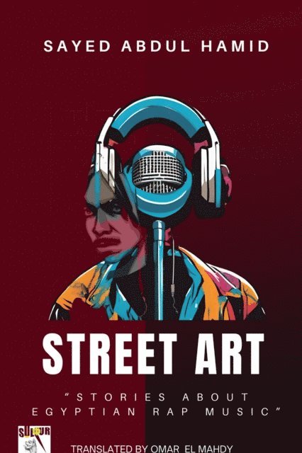 Sayed Abdul Hamid - Street Art&quote;Stories about  Egyptian Rap Music&quote;, E-bok