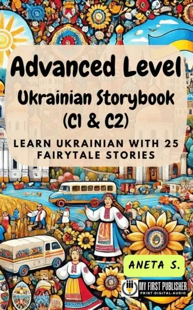 Aneta S. - Advanced Level Ukrainian Storybook (C1 & C2): Learn Ukrainian with 25 Fairytale Stories, E-bok. Tillgänglighet: Lägg i varukorg