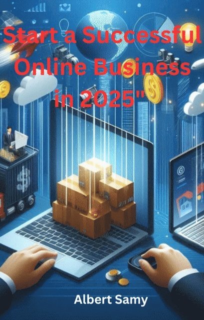 albertsamy - Start a Successful Online Business in 2025, E-bok