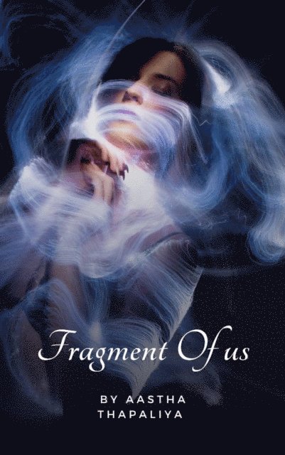 Aastha Thapaliya - Fragment Of Us, E-bok