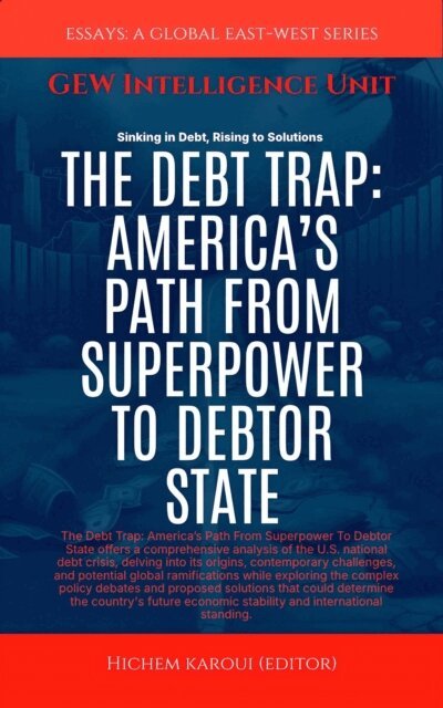 GEW Intelligence Unit - Debt Trap: America's Path From Superpower To Debtor State, E-bok