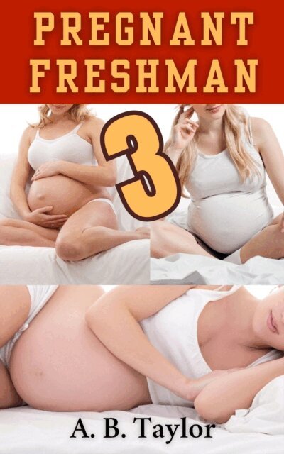 A. B. Taylor - Pregnant Freshman 3, E-bok