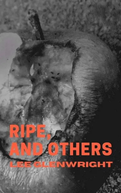 Lee Glenwright - Ripe, and Others, E-bok. Tillgänglighet: Lägg i varukorg