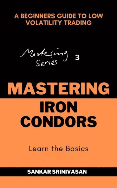 Sankar Srinivasan - Mastering Iron Condors, E-bok. Tillgänglighet: Lägg i varukorg