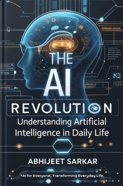 ABHIJEET SARKAR - AI Revolution: Understanding Artificial Intelligence in Daily Life, E-bok. Tillgänglighet: Lägg i varukorg