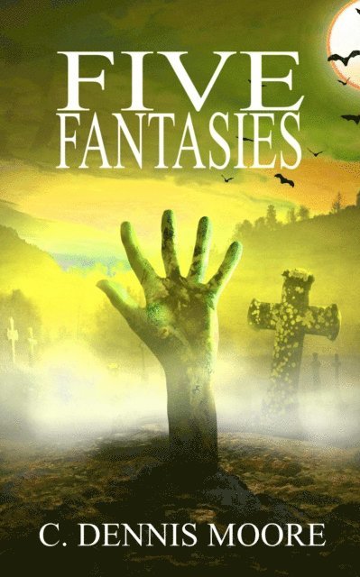 C. Dennis Moore - Five Fantasies, E-bok