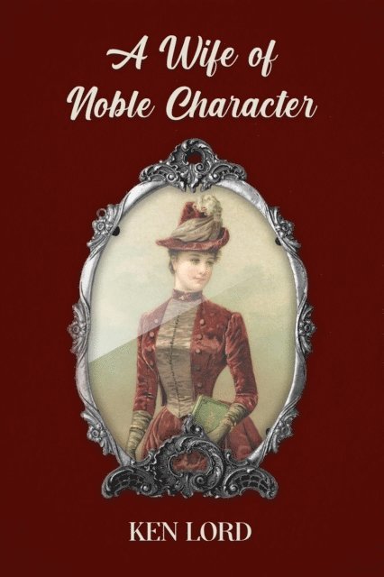 Ken Lord - Wife of Noble Character, E-bok
