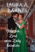 Wie der Lord seine Lady heiratete