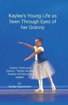 Shirley Kalpinolson - Kaylee's Young Life As Seen Through Eyes of her Granny. Granny Twirls and Chants, "1& 2& 3, No Evil Snakes Will Harm My Kaylee". by Shirley KalpinOlson, Häftad. Tillgänglighet: Lägg i varukorg