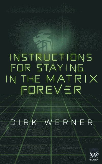 Dirk Werner - Instructions for Staying in the Matrix Forever, E-bok