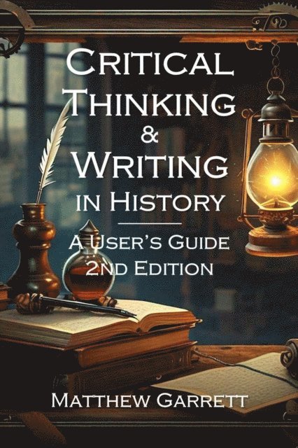 Matthew Garrett - Critical Thinking & Writing in History: A User's Guide. Second Edition., E-bok. Tillgänglighet: Lägg i varukorg