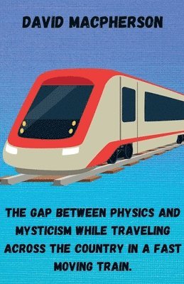 David MacPherson - Gap Between Physics and Mysticism While Traveling Across the Country In a Fast Moving Train, Häftad